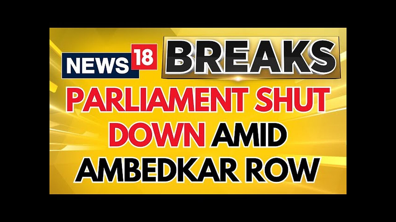 Parliament Winter Session | Parliament Adjourned 'Sine Die' Amid Ambedkar Row Uproar | News18