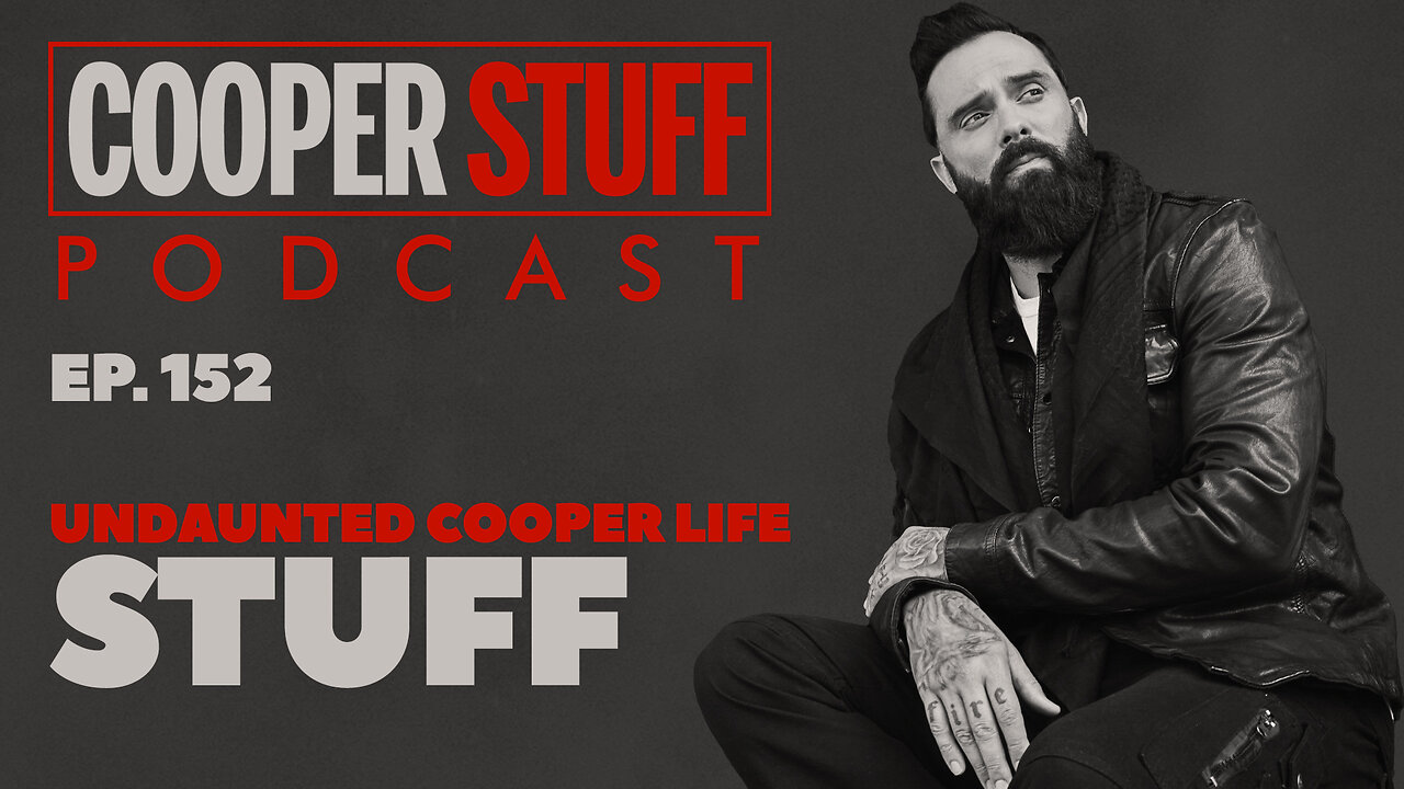 Cooper Stuff Ep. 152 - Undaunted Cooper Life Stuff