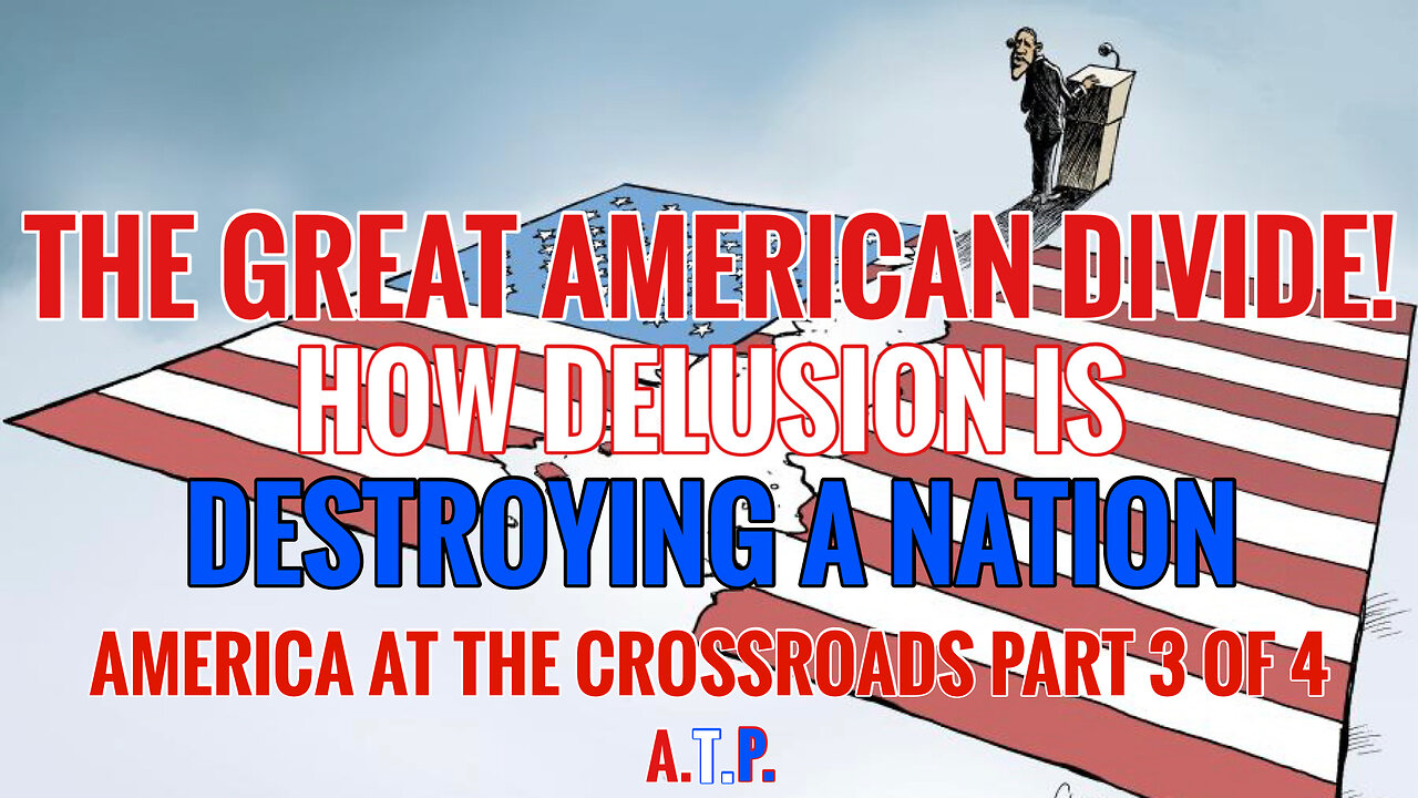 THE GREAT AMERICAN DIVIDE! HOW DELUSION IS DESTROYING A NATION!