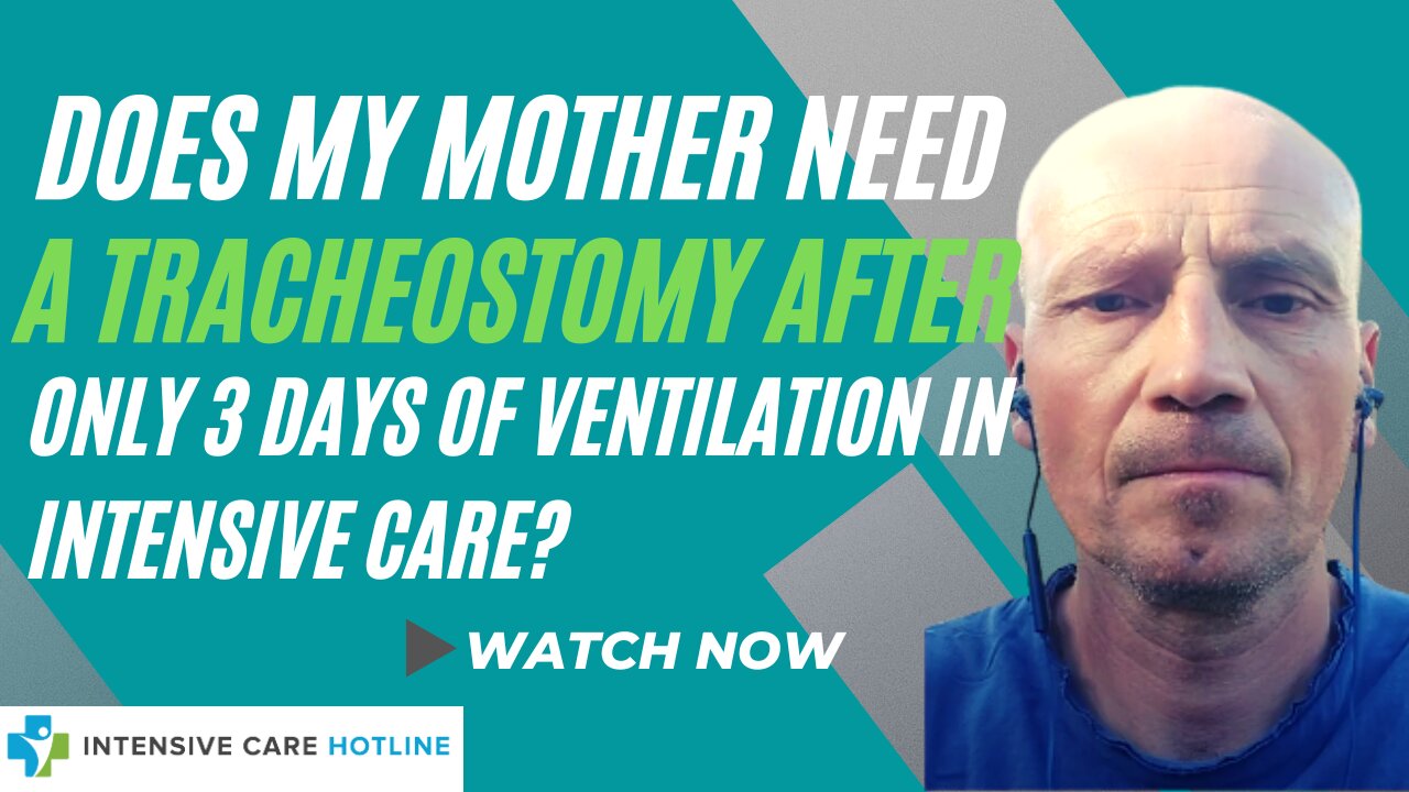 Does my Mother Need a Tracheostomy After only 3 Days of Ventilation in Intensive Care?