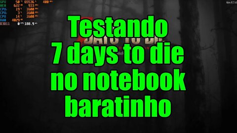 Testando 7 days to die no notebook baratinho