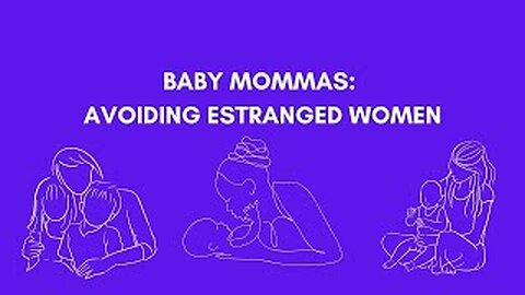 BABY MOMMAS: AVOIDING ESTRANGED WOMEN