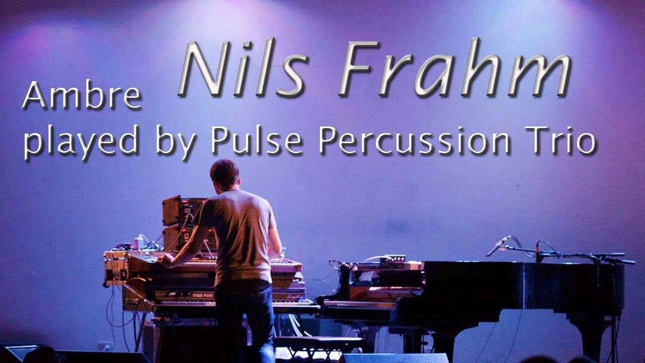 Played by Pulse Percussion Trio cover , Ambre by Nils Frahm