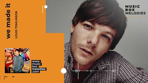 [Music box melodies] - We made it by Louis Tomlinson