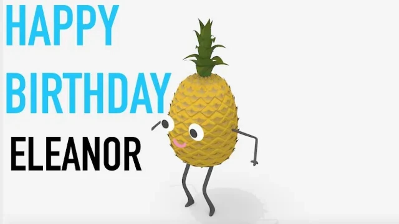 Happy Birthday ELEANOR! - PINEAPPLE Birthday Song