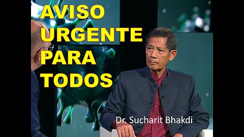 AVISO URGENTE PARA TODOS - Dr. Sucharit Bhakdi