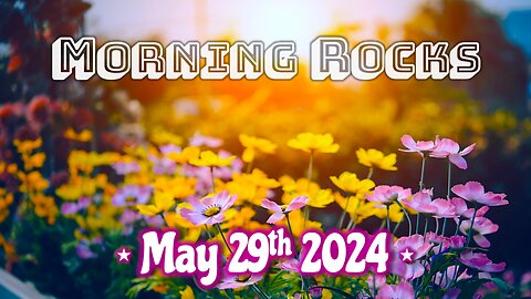 ☀️ Morning Rocks - 5.29.24