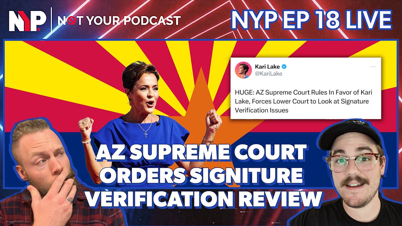 NYP Ep. 18 - AZ Supreme Court Orders Signature Verification Review | Trump Indictment Failing