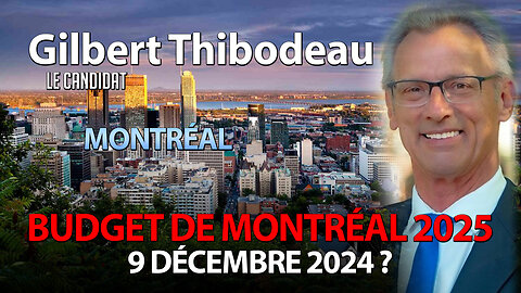 LE CANDIDAT avec GILBERT THIBODEAU 14/11/2024 - BUDGET DE MONTRÉAL 2025