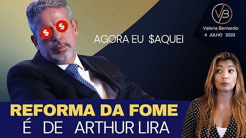 A Reforma da Fome é de Arthur Lira - 7,5 Bilhões de Reais mais 3 ministérios