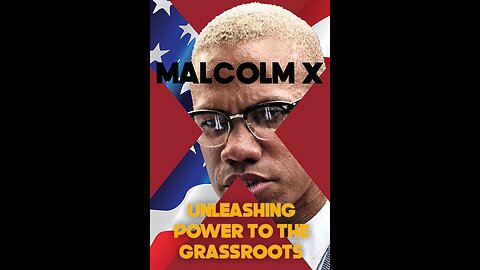 Malcolm X: Unleashing Power to the Grassroots