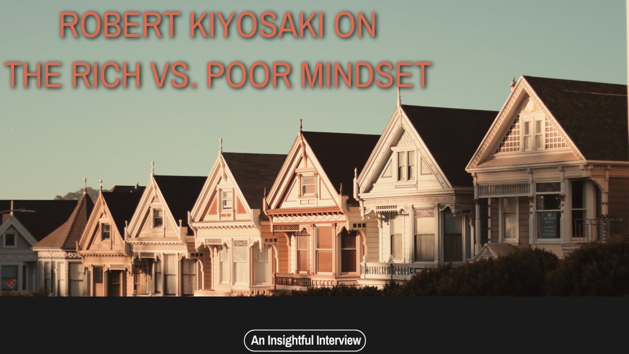 Unlocking Wealth: Robert Kiyosaki on Rich vs. Poor Mindset