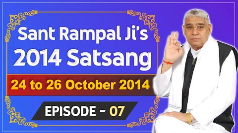 Sant Rampal Ji's 2014 Satsangs | 24 to 26 October 2014 HD | Episode - 07 | SATLOK ASHRAM