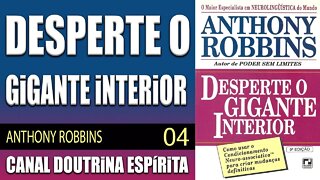 04 - SISTEMAS DE CONVICÇÃO O PODER PARA CRIAR E O PODER PARA DESTRUIR - DESPERTE o GIGANTE INTERIOR