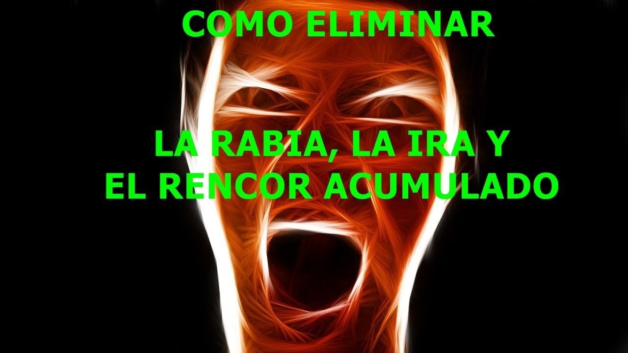 COMO QUITAR LA RABIA LA IRA Y EL RENCOR ACUMULADO Y UTILIZARLO A TU FAVOR