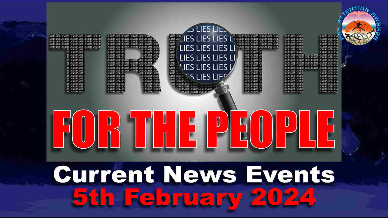 Current News Events - 5TH February 2024 - Truth For The People