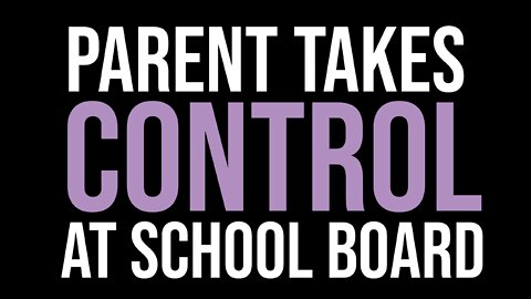 PARENT TAKES CONTROL AT SCHOOL BOARD