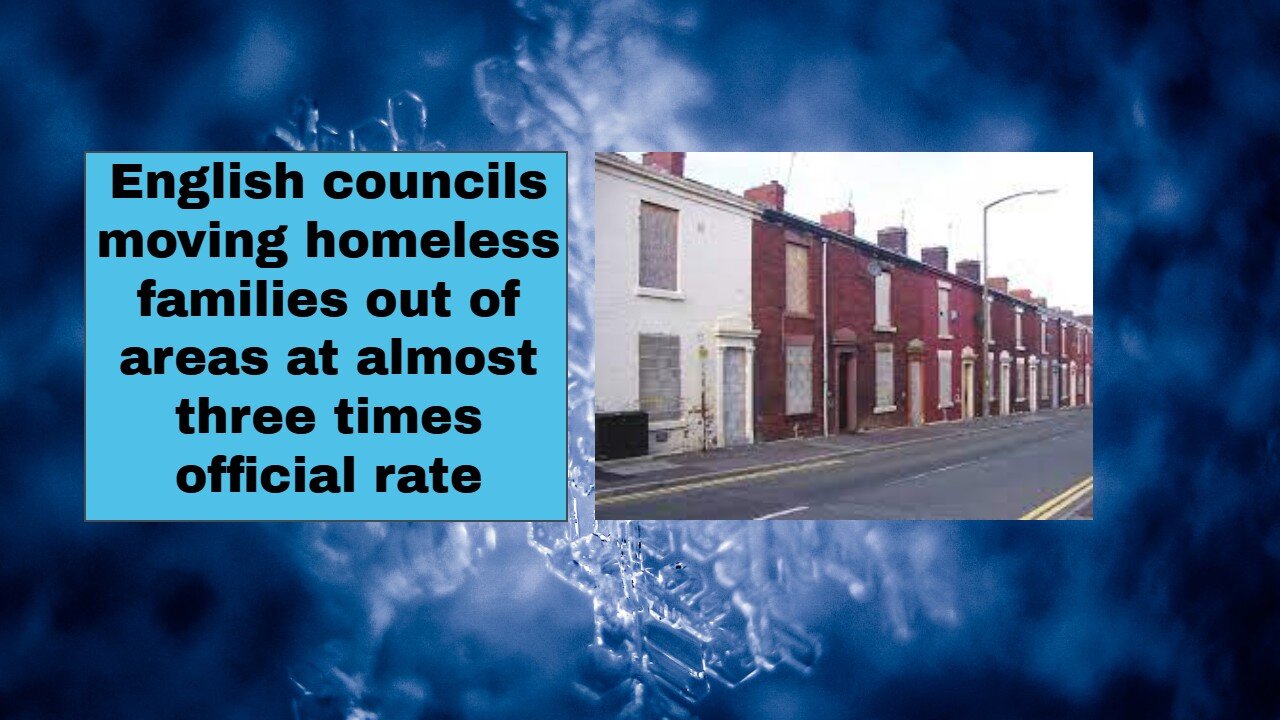 English councils moving homeless families out of areas at almost three times official rate