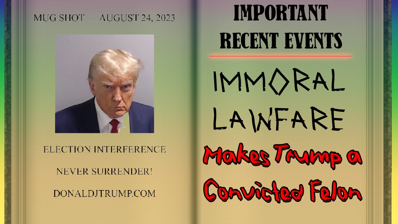 Immoral Lawfare made Trump a Convicted Felon