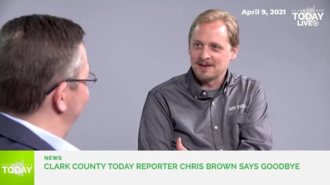 Clark County Today Reporter Chris Brown says goodbye