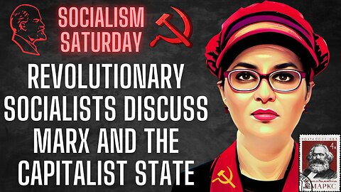 Socialism Saturday: Revolutionary Socialists Discuss Marx and the Capitalism State, Part 2