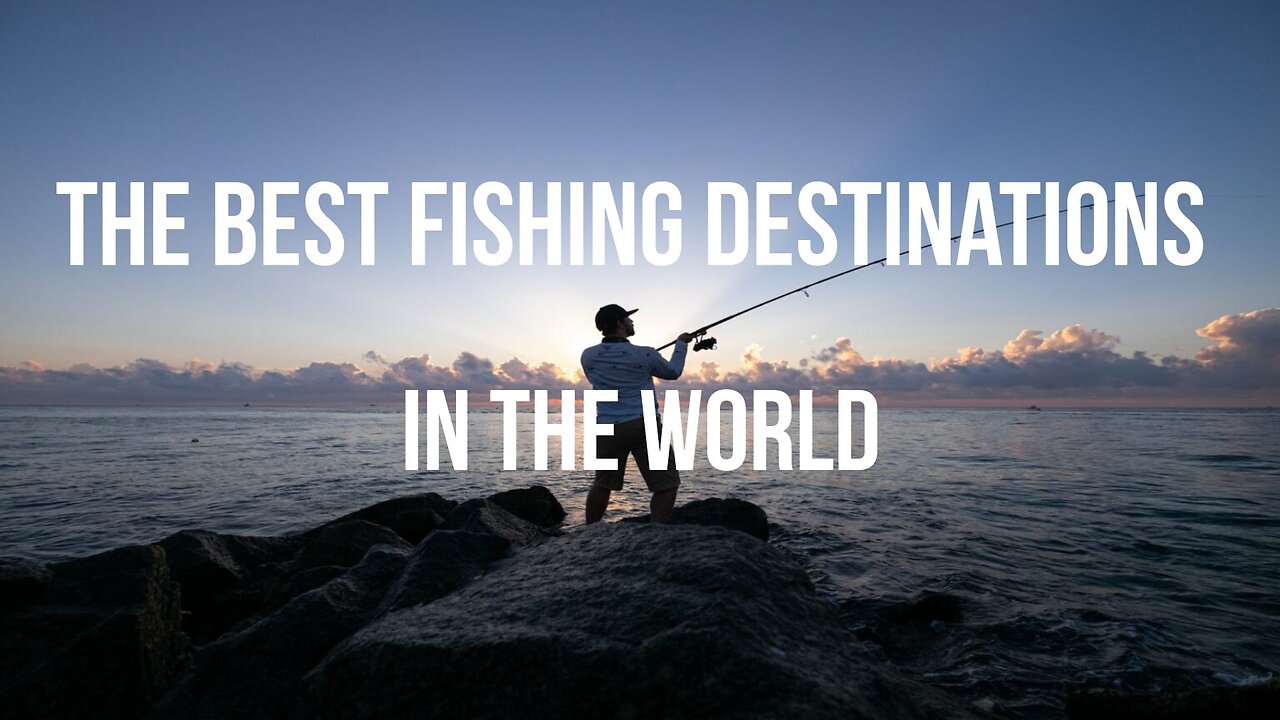 The Best Fishing Destinations in the World (2023)