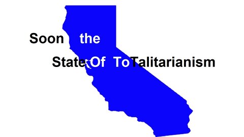 California Government Goes All in on Totalitarianism