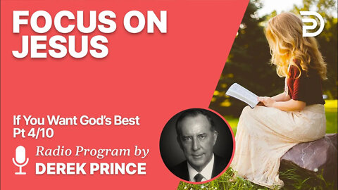 If You Want God's Best 4 of 10 - Focus on Jesus