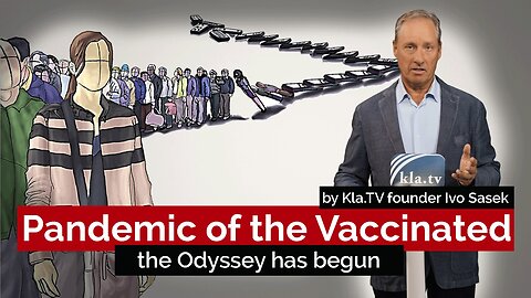 Pandemic of the Vaccinated – the Odyssey has begun (by Kla.TV founder Ivo Sasek) | www.kla.tv/26545