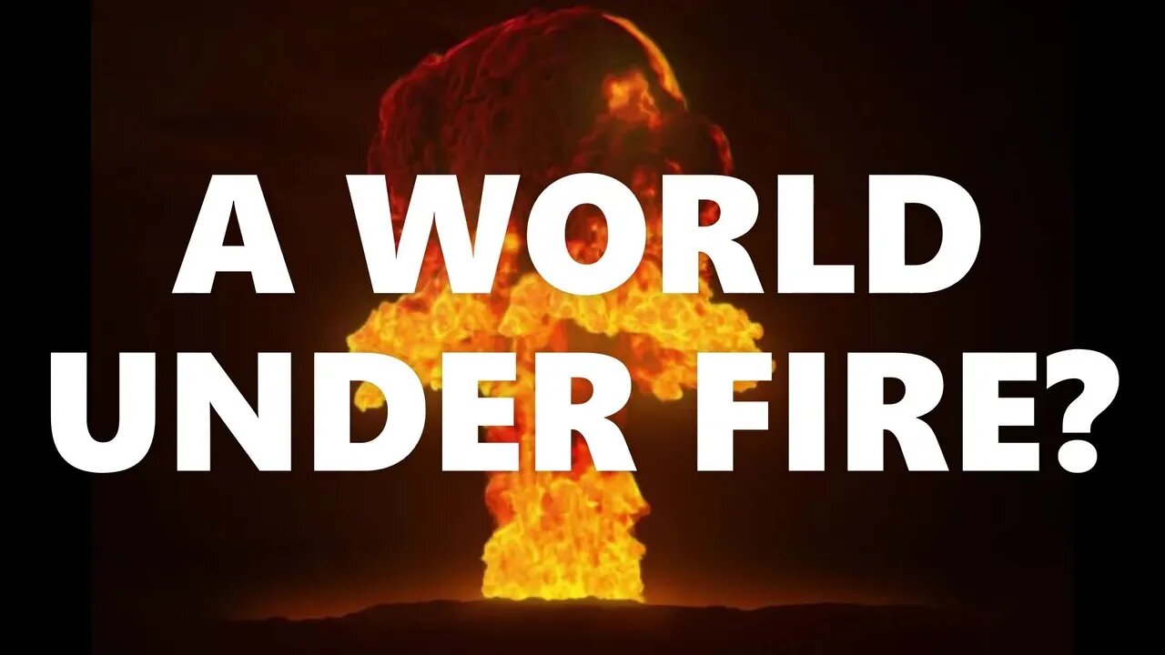 A WORLD UNDER FIRE?
