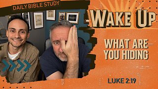 WakeUp Daily Devotional | What Are You Hiding | Luke 2:19