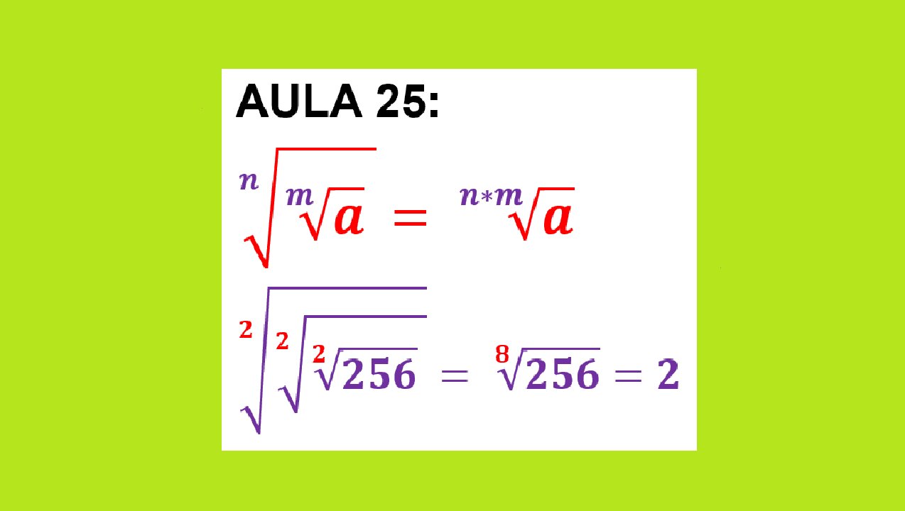 ESTUDO DA RADICIAÇÃO: AULA 25 – 6ª PROPRIEDADE. (RAIZ DE UMA RAIZ)