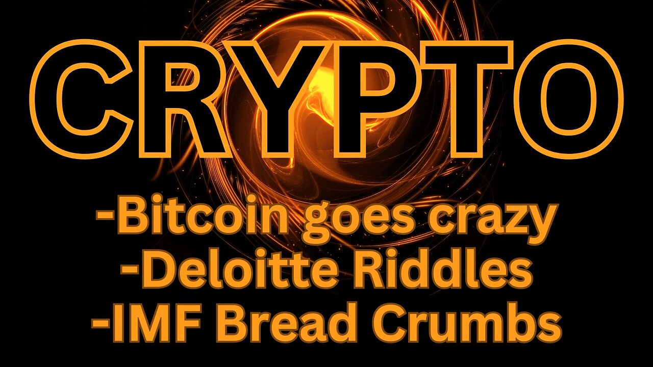 Bitcoin goes crazy, Deloitte and IMF breadcrumbs...Plans within plans - XRP Crypto News