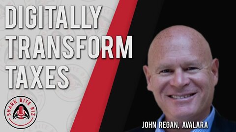 Shark Bite Biz #026 Digitally Transform Taxes with John Regan of Avalara