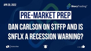 4/20/22 Pre-Market Prep: Dan Carlson on $TFFP and is $NFLX a Recession Warning?