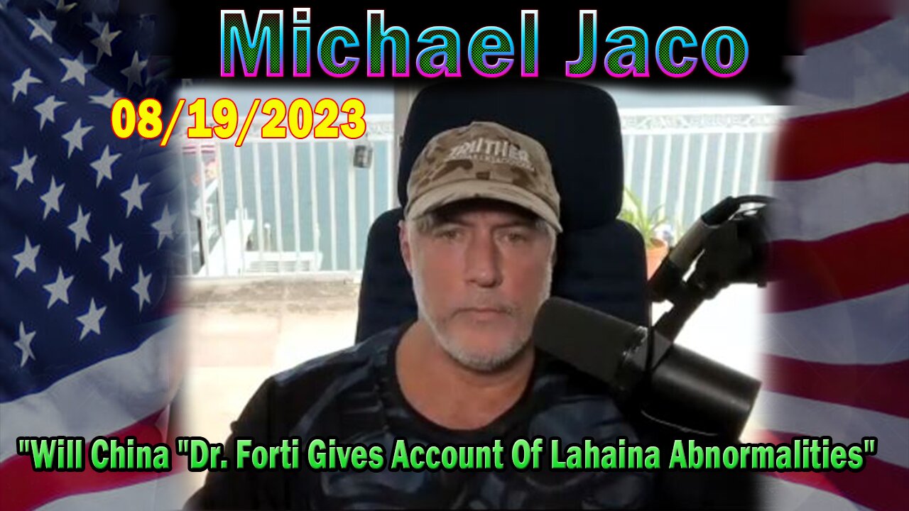 Michael Jaco HUGE Intel Aug 19: "Will China "Dr. Forti Gives Account Of Lahaina Abnormalities"