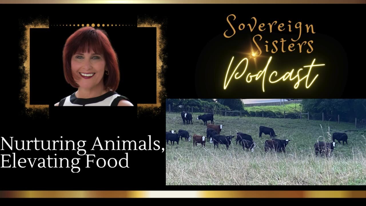 Sovereign Sisters Podcast | Episode 28 | Nurturing Animals, Elevating Food