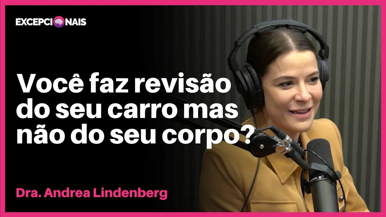 A Importância da Medicina Preventiva | Dra. Andrea Lindenberg