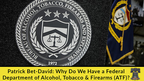 Patrick Bet-David: Why Do We Have a Federal Department of Alcohol, Tobacco & Firearms (ATF)?