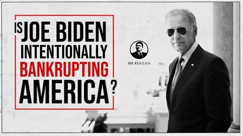 Is Biden Intentionally Bankrupting the Country?