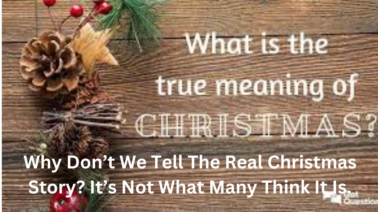 Why Don’t We Tell The Real Christmas Story? It’s Not What Many Think It Is.