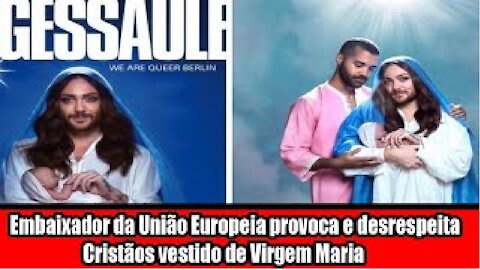 Embaixador da União Europeia provoca e desrespeita Cristãos vestido de Virgem Maria