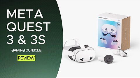 Meta Quest 3 & 3S Game Console Review