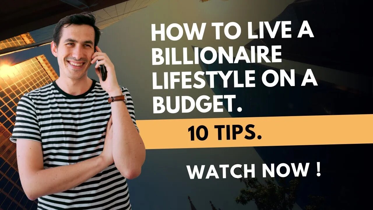 How To Live A Billionaire Lifestyle On A Budget: 10 Tips.