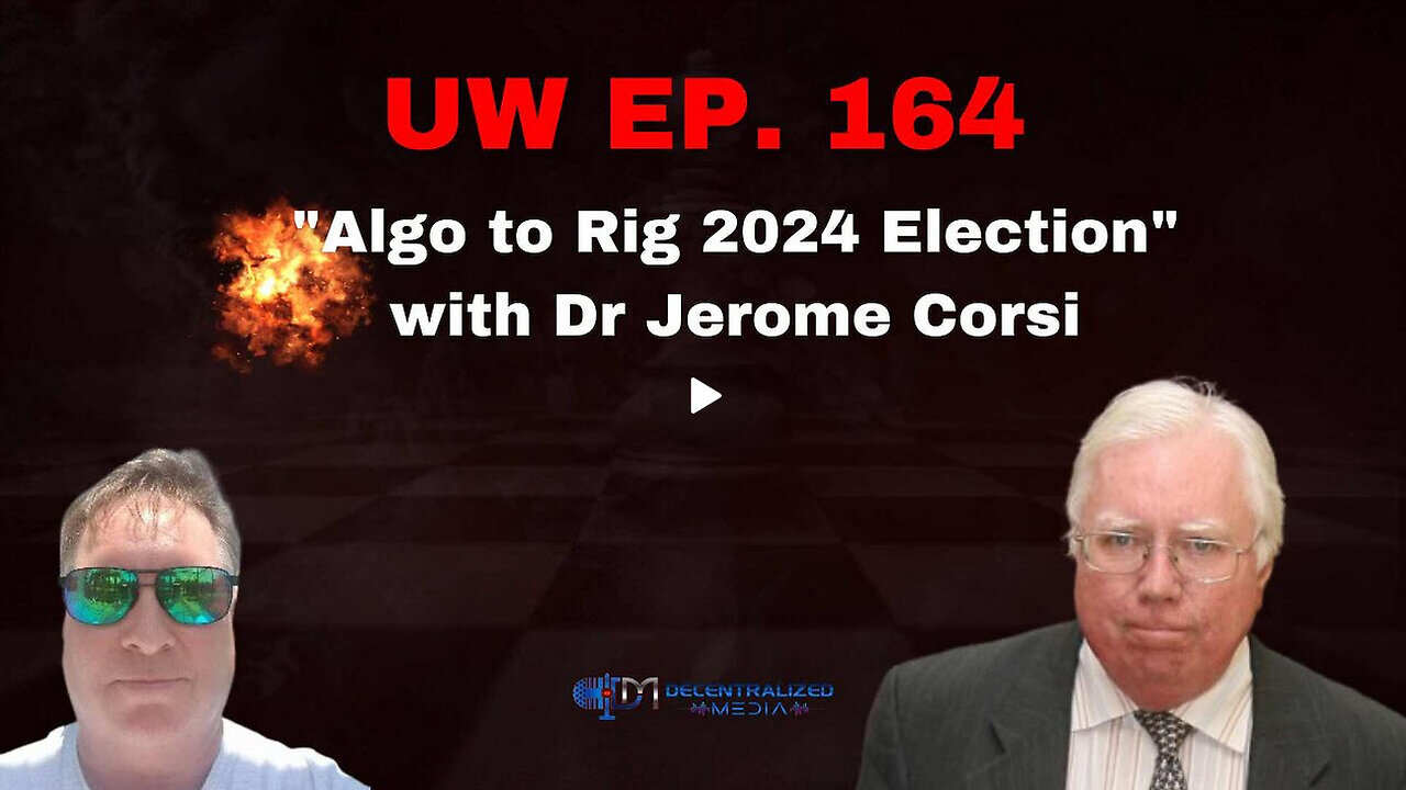 Unrestricted Warfare Ep. 164 | "Algo to Rig 2024 Election" with Dr Jerome Corsi