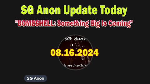 SG Anon Update Today Aug 16: "BOMBSHELL: Something Big Is Coming"