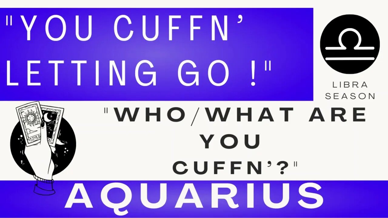 ♒ AQUARIUS | Cuffn' Letting Go! | "What Are You Cuffn'?"| Tarot Card Reading | Libra Season