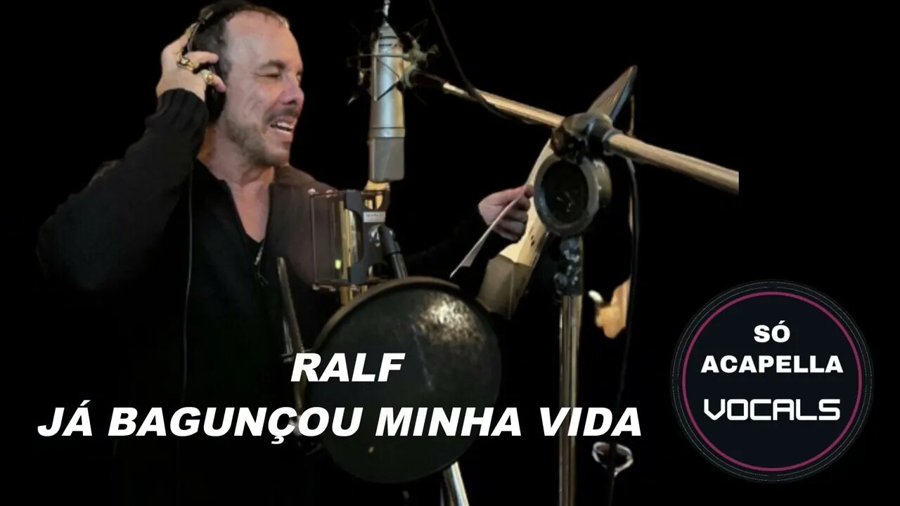 JÁ BAGUNÇOU MINHA VIDA - RALF SÓ ACAPELLA