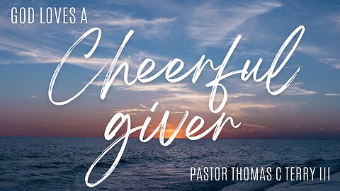 God Loves a Cheerful Giver - Pastor Thomas Terry - 4/10/24