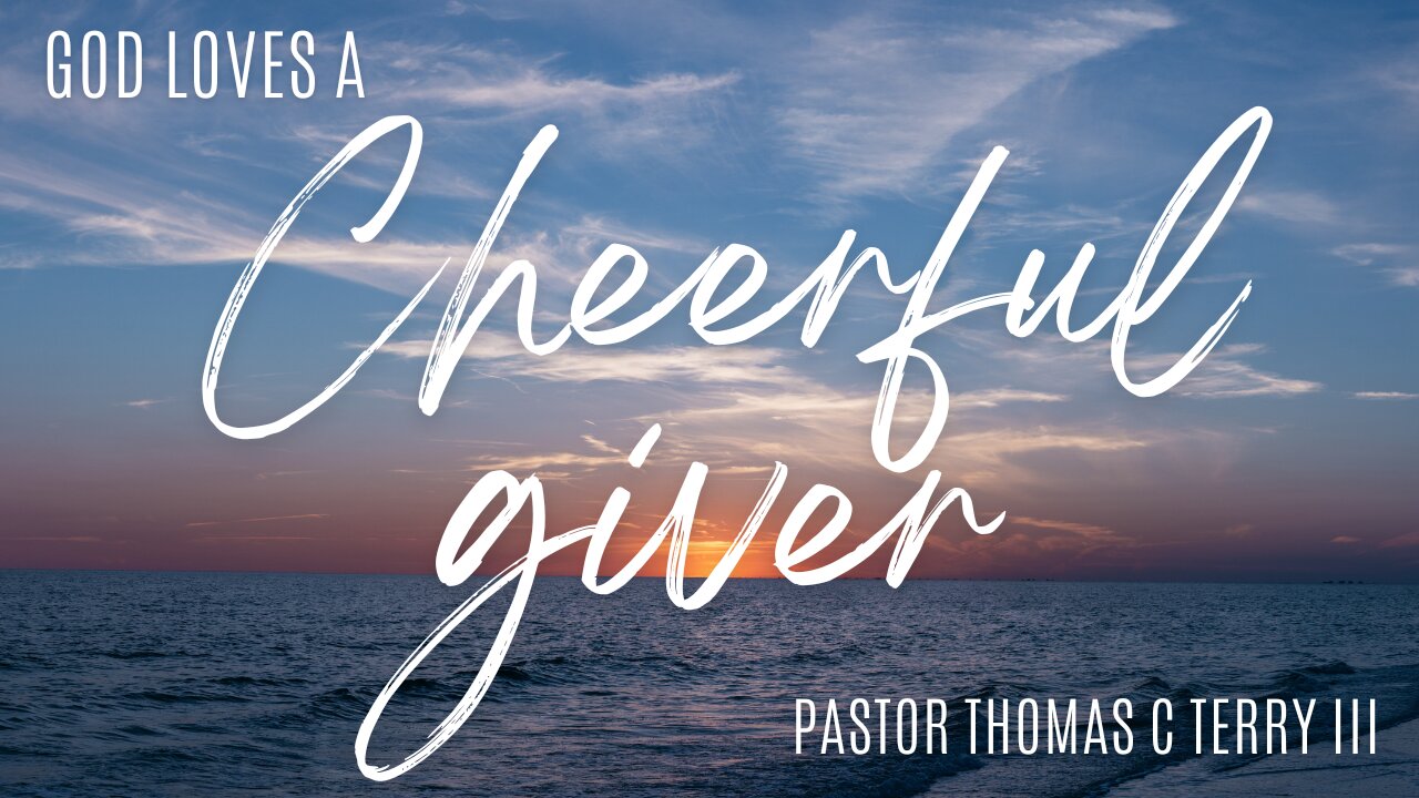 God Loves a Cheerful Giver - Pastor Thomas Terry - 4/10/24